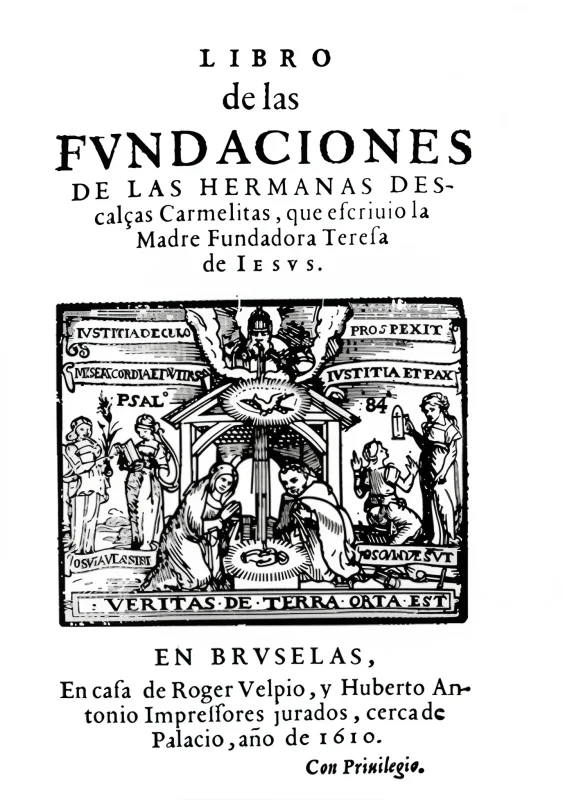 Libro de Las Fundaciones de Las Hermanas Descalças Carmelitas que escriuio la madre fundadora Teresa de Iesus